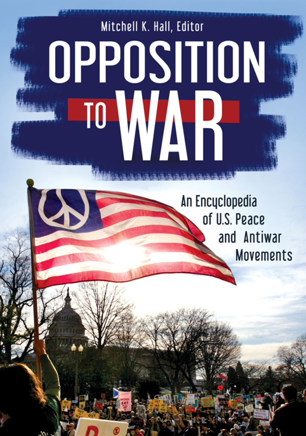 Opposition to War An Encyclopedia of U.S. Peace and Antiwar Movements [2 volumes] 1st Edition â€“ PDF/EPUB Version Downloadable